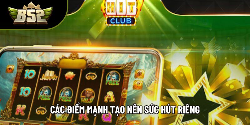 Các điểm mạnh tạo nên sức hút riêng Các điểm mạnh tạo nên sức hút riêng