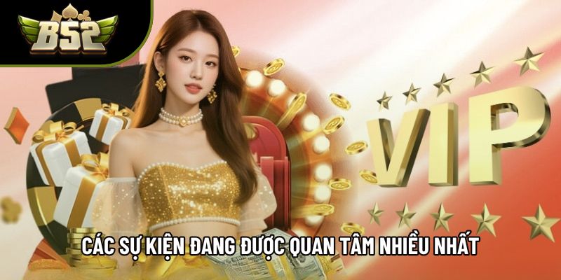 Các sự kiện đang được quan tâm nhiều nhất