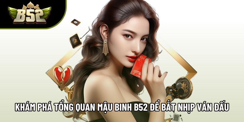 Khám phá tổng quan mậu binh B52 để bắt nhịp ván đấu Khám phá tổng quan mậu binh B52 để bắt nhịp ván đấu